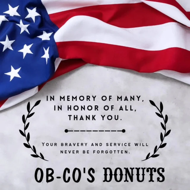 Freedom isn’t free.
Today and every day, we honor the heroes who made the ultimate sacrifice.
From all of us at Ob-Co’s Donuts, thank you.

#RememberAndHonor #MemorialDay